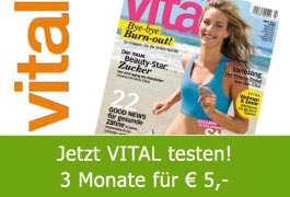 Vital abonnieren - 3 Monate für € 5,- Vital abonnieren - 3 Monate für € 5,-